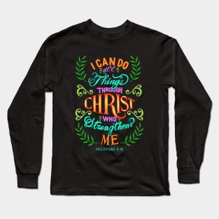 I Can Do All Things Through Christ Who Strengthens me Philippians 4:13 Typography Art Long Sleeve T-Shirt